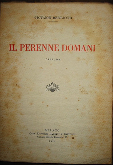 Giovanni Bertacchi Il perenne domani. Liriche 1929 Milano Casa editrice Baldini e Castoldi